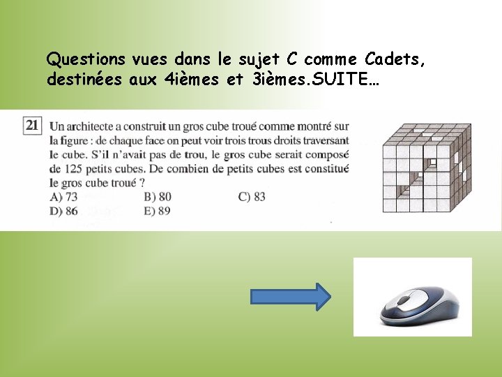 Questions vues dans le sujet C comme Cadets, destinées aux 4 ièmes et 3