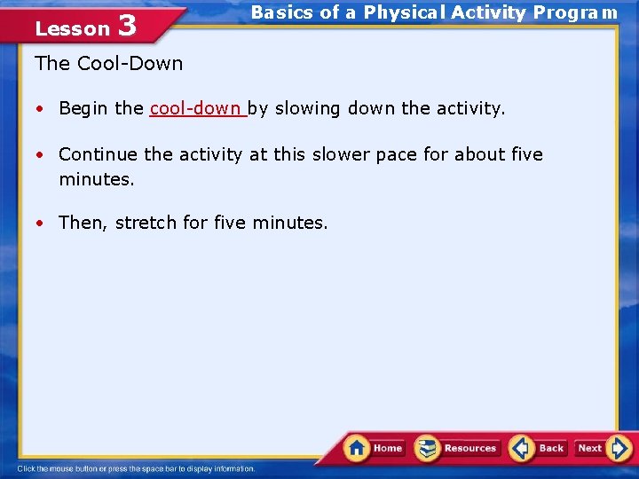 Lesson 3 Basics of a Physical Activity Program The Cool-Down • Begin the cool-down