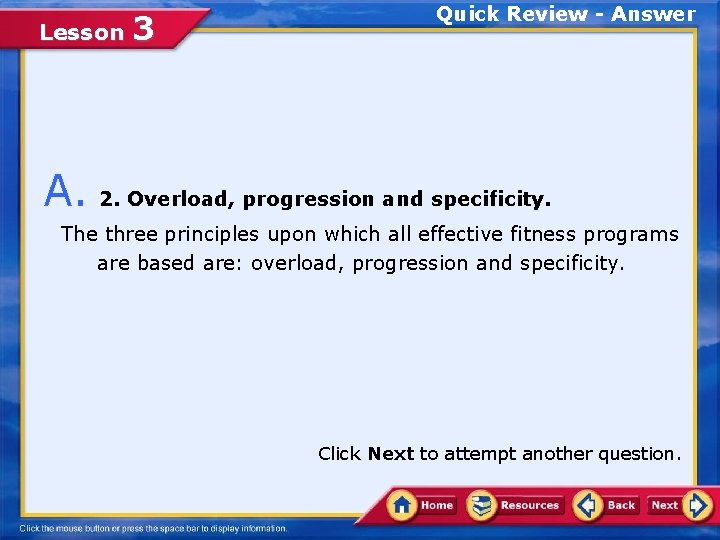 Lesson 3 Quick Review - Answer A. 2. Overload, progression and specificity. The three