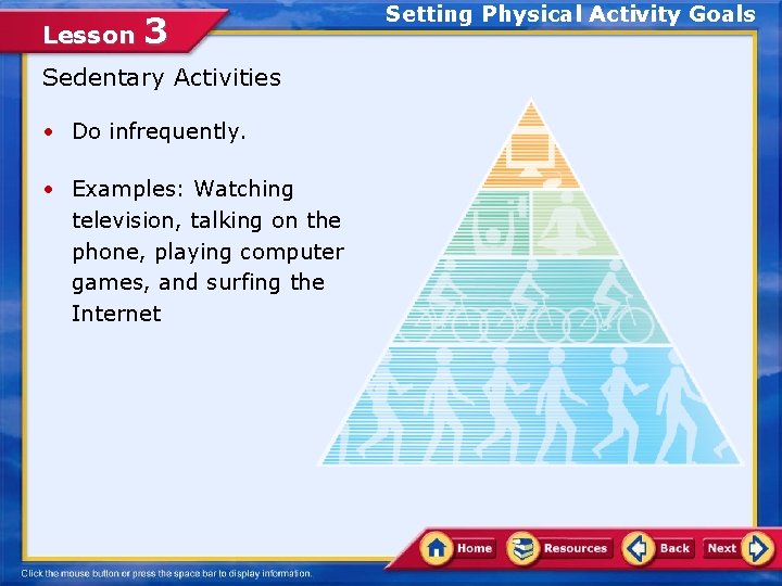 Lesson 3 Sedentary Activities • Do infrequently. • Examples: Watching television, talking on the