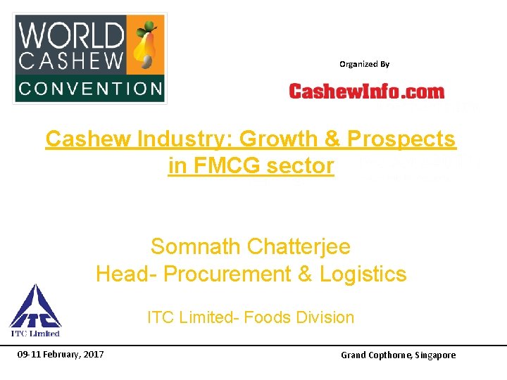 Organized By Title Sponsor Platinum Sponsor Cashew Industry: Growth & Prospects in FMCG sector