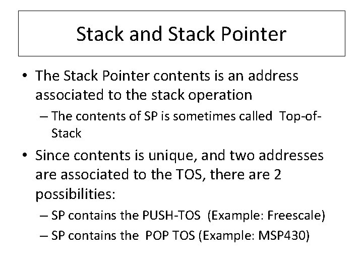 Stack and Stack Pointer • The Stack Pointer contents is an address associated to