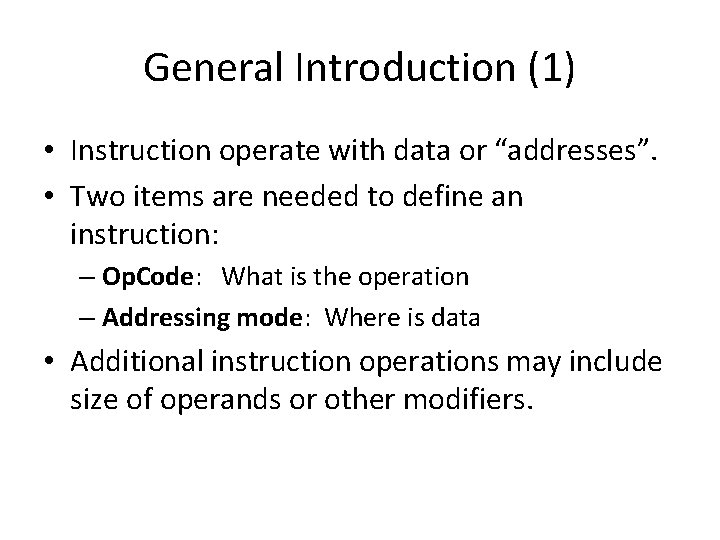 General Introduction (1) • Instruction operate with data or “addresses”. • Two items are