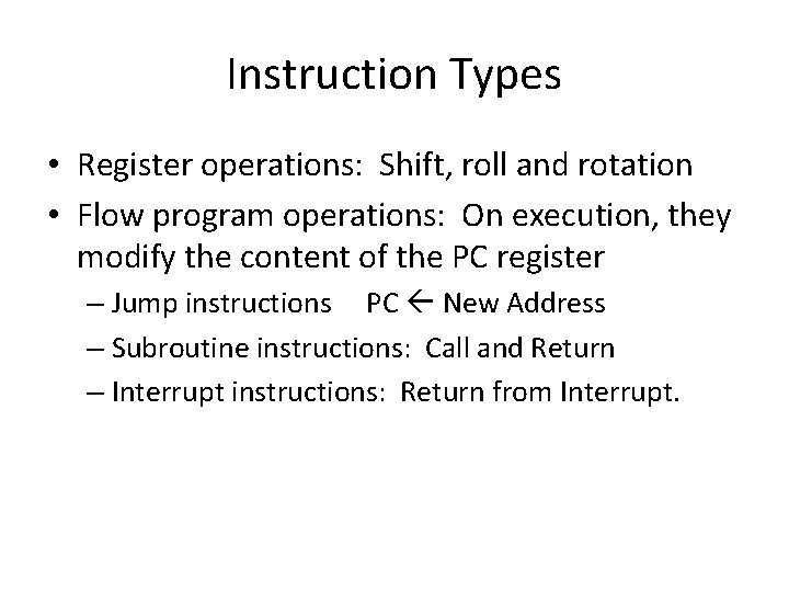 Instruction Types • Register operations: Shift, roll and rotation • Flow program operations: On
