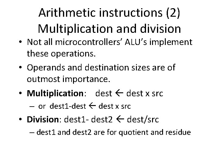 Arithmetic instructions (2) Multiplication and division • Not all microcontrollers’ ALU’s implement these operations.