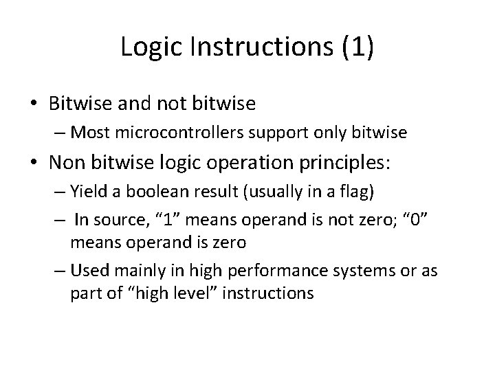 Logic Instructions (1) • Bitwise and not bitwise – Most microcontrollers support only bitwise