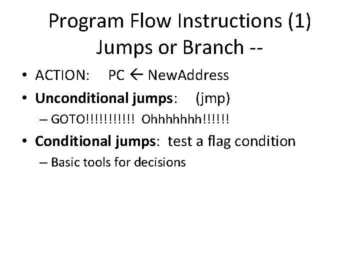 Program Flow Instructions (1) Jumps or Branch - • ACTION: PC New. Address •