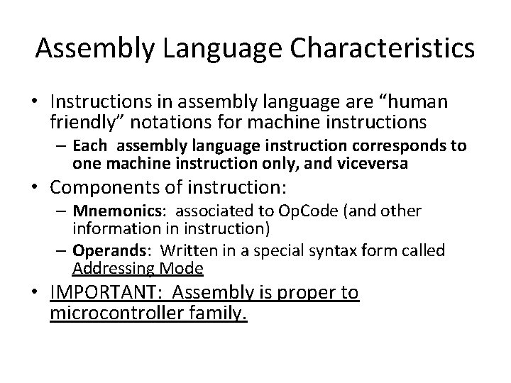 Assembly Language Characteristics • Instructions in assembly language are “human friendly” notations for machine