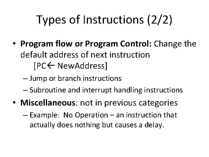 Types of Instructions (2/2) • Program flow or Program Control: Change the default address
