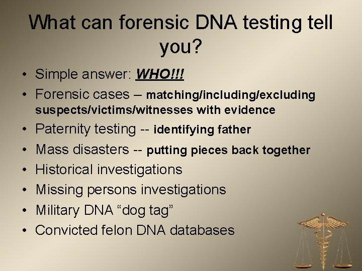 What can forensic DNA testing tell you? • Simple answer: WHO!!! • Forensic cases