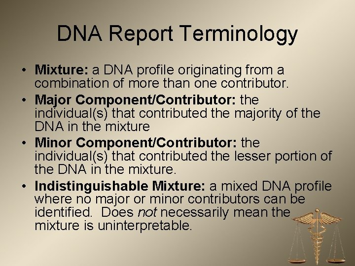 DNA Report Terminology • Mixture: a DNA profile originating from a combination of more