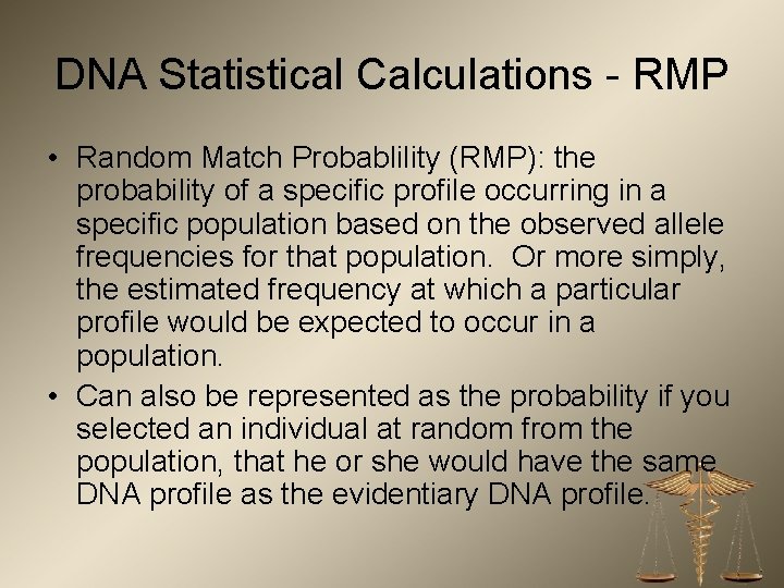 DNA Statistical Calculations - RMP • Random Match Probablility (RMP): the probability of a