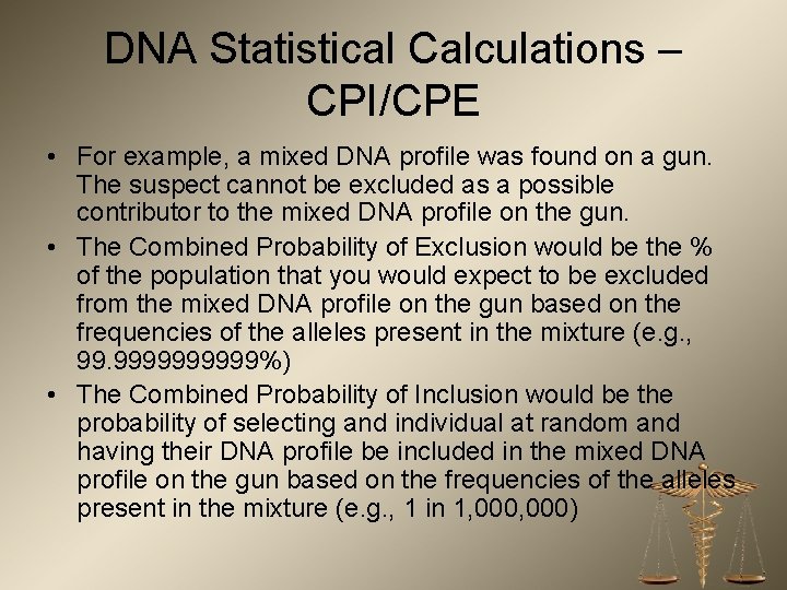 DNA Statistical Calculations – CPI/CPE • For example, a mixed DNA profile was found