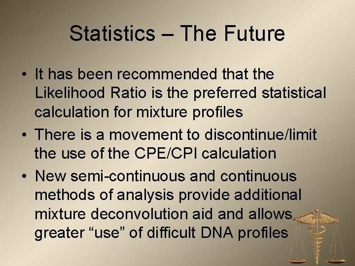 Statistics – The Future • It has been recommended that the Likelihood Ratio is