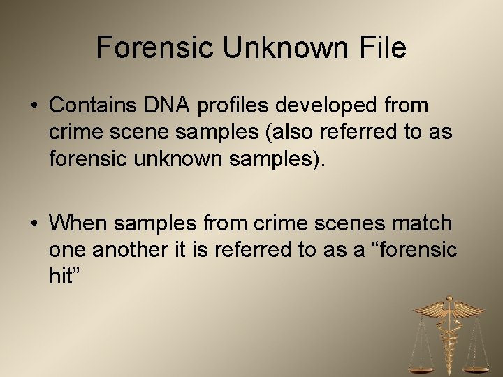 Forensic Unknown File • Contains DNA profiles developed from crime scene samples (also referred