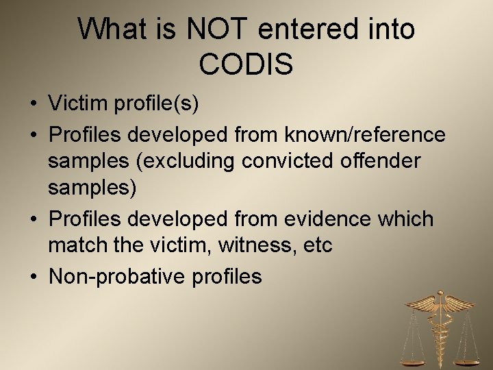 What is NOT entered into CODIS • Victim profile(s) • Profiles developed from known/reference