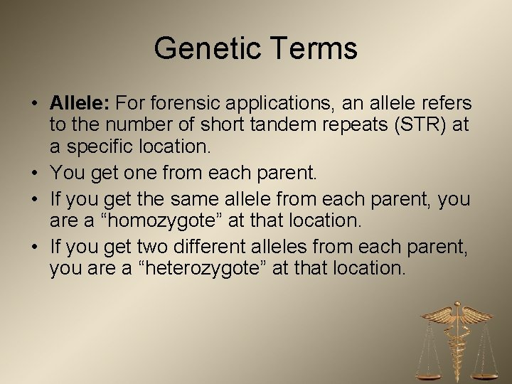Genetic Terms • Allele: For forensic applications, an allele refers to the number of