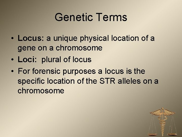 Genetic Terms • Locus: a unique physical location of a gene on a chromosome