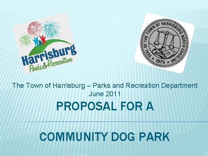 The Town of Harrisburg – Parks and Recreation Department June 2011 PROPOSAL FOR A