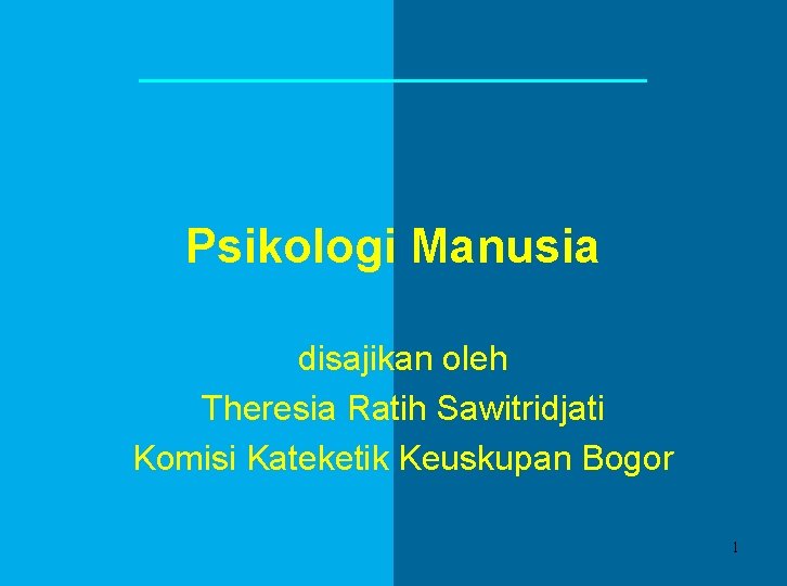 Psikologi Manusia disajikan oleh Theresia Ratih Sawitridjati Komisi Kateketik Keuskupan Bogor 1 