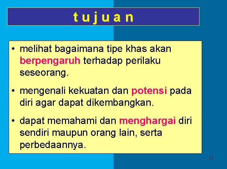 tujuan • melihat bagaimana tipe khas akan berpengaruh terhadap perilaku seseorang. • mengenali kekuatan