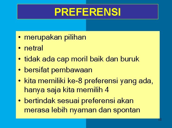 PREFERENSI • • • merupakan pilihan netral tidak ada cap moril baik dan buruk