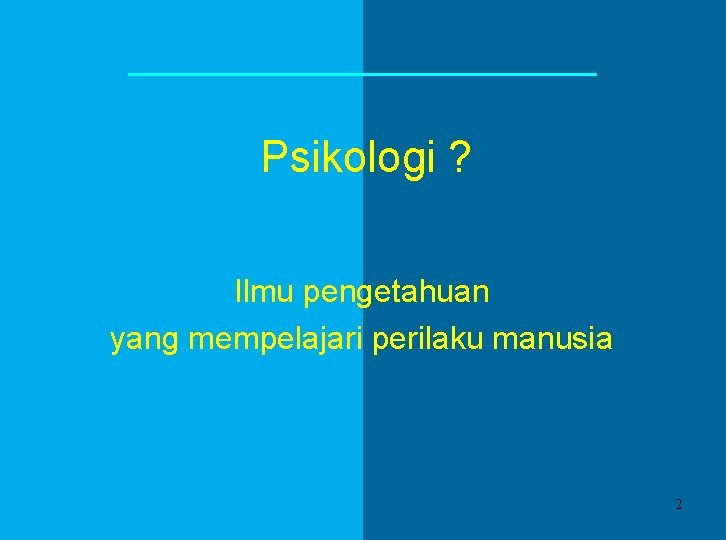 Psikologi ? Ilmu pengetahuan yang mempelajari perilaku manusia 2 Psikologi ? Ilmu pengetahuan yang mempelajari perilaku manusia 2