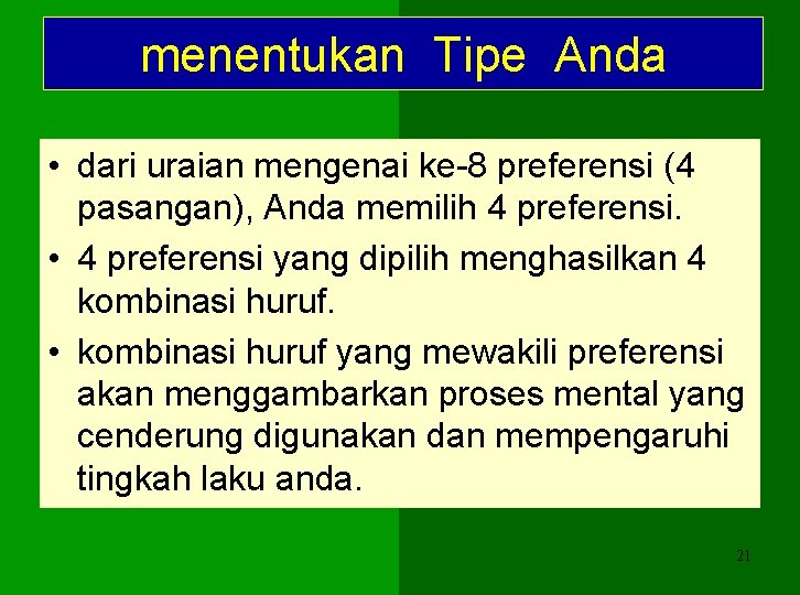 menentukan Tipe Anda • dari uraian mengenai ke-8 preferensi (4 pasangan), Anda memilih 4