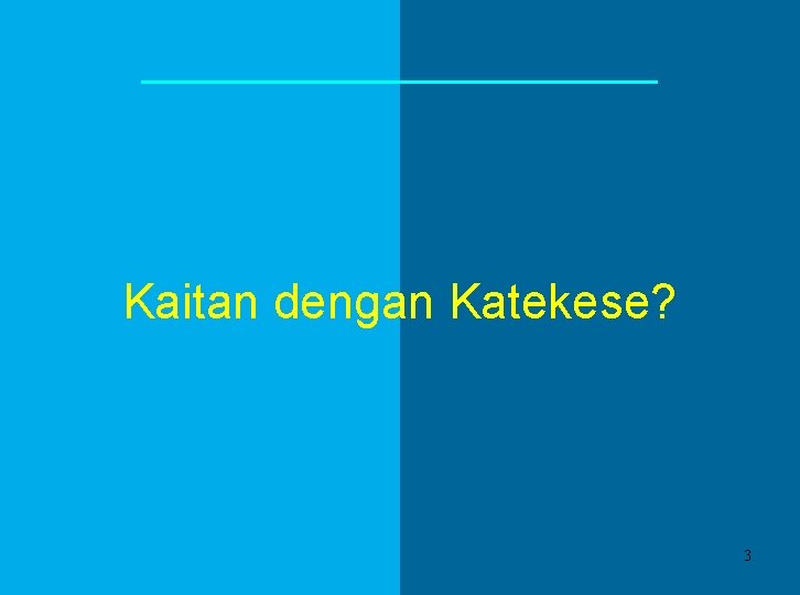Kaitan dengan Katekese? 3 Kaitan dengan Katekese? 3