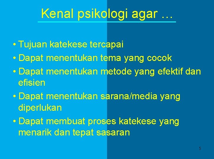 Kenal psikologi agar … • Tujuan katekese tercapai • Dapat menentukan tema yang cocok