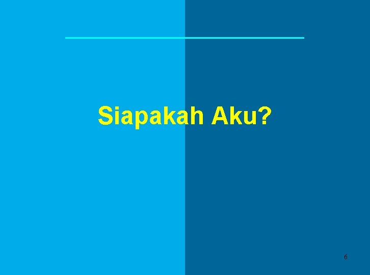 Siapakah Aku? 6 