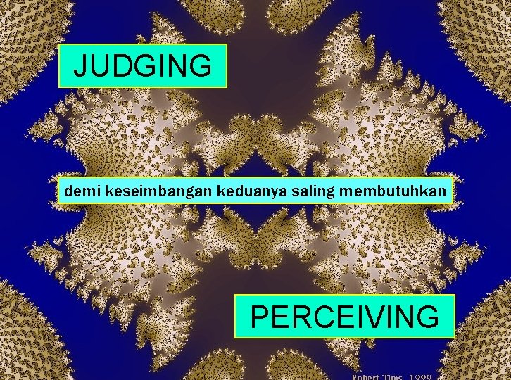 JUDGING demi keseimbangan keduanya saling membutuhkan PERCEIVING 73 