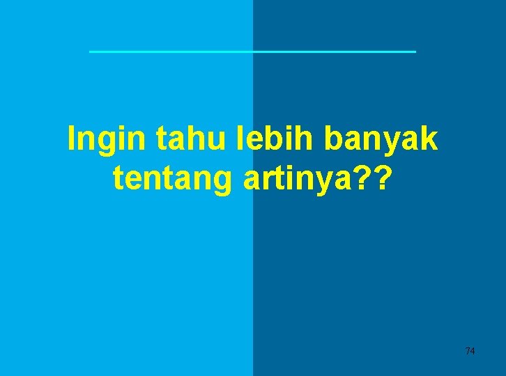 Ingin tahu lebih banyak tentang artinya? ? 74 