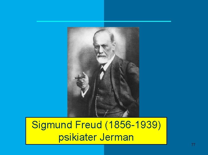 Sigmund Freud (1856 -1939) psikiater Jerman 77 Sigmund Freud (1856 -1939) psikiater Jerman 77