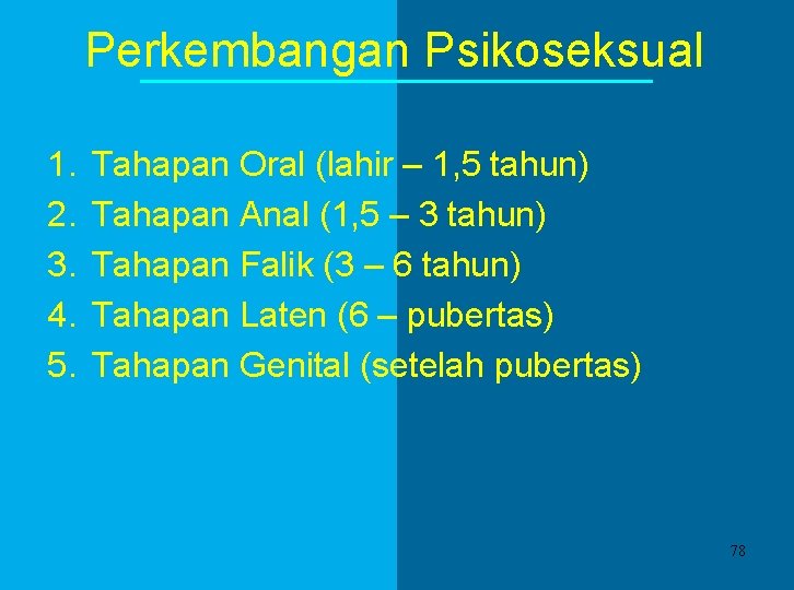 Perkembangan Psikoseksual 1. 2. 3. 4. 5. Tahapan Oral (lahir – 1, 5 tahun) Perkembangan Psikoseksual 1. 2. 3. 4. 5. Tahapan Oral (lahir – 1, 5 tahun)