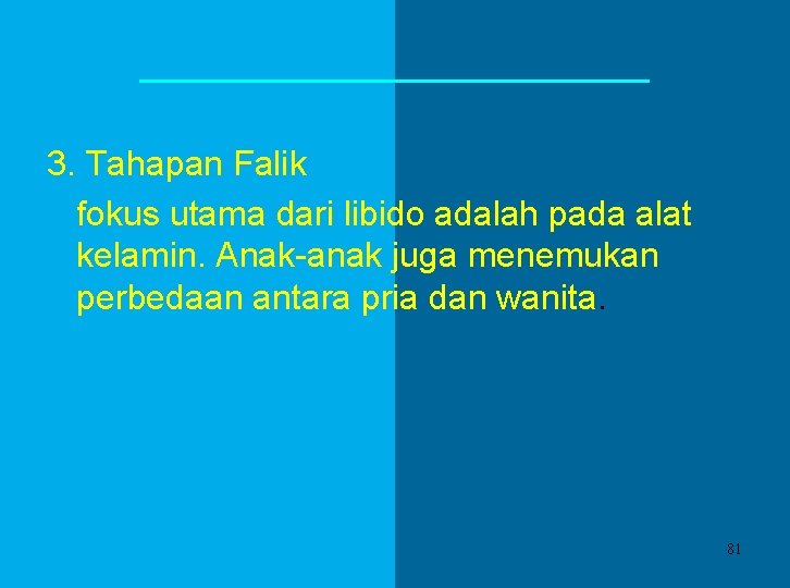 3. Tahapan Falik fokus utama dari libido adalah pada alat kelamin. Anak-anak juga menemukan