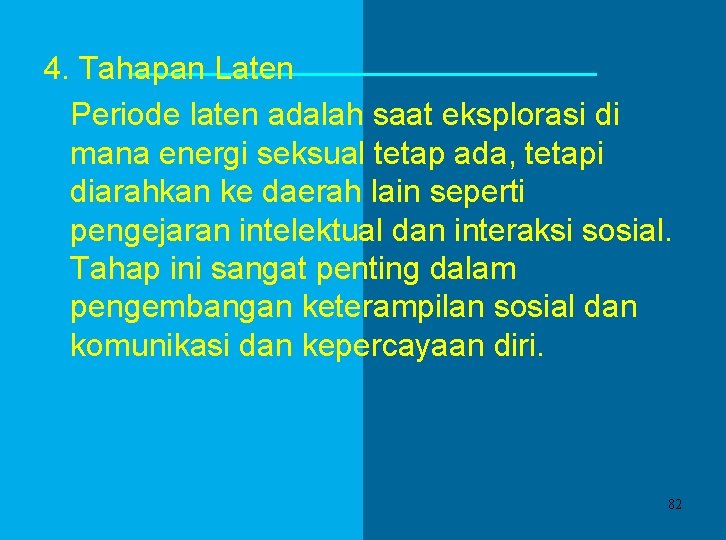 4. Tahapan Laten Periode laten adalah saat eksplorasi di mana energi seksual tetap ada,