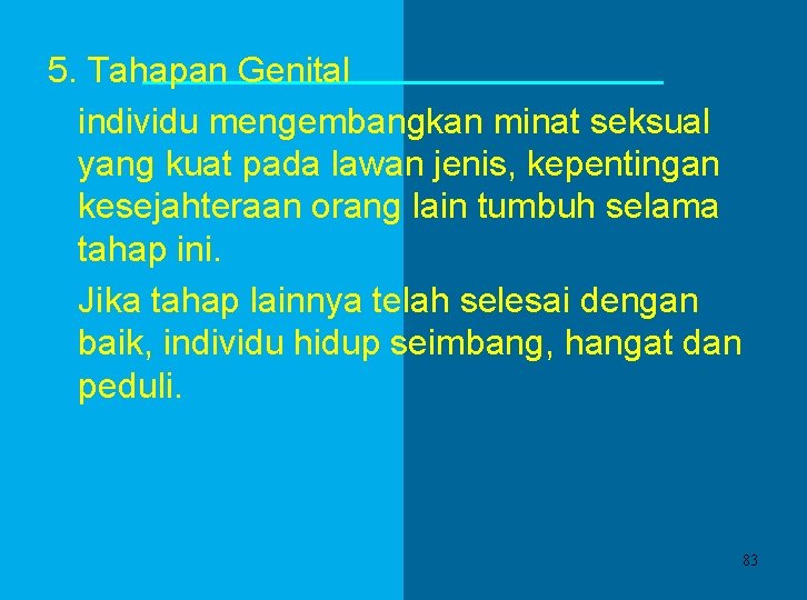 5. Tahapan Genital individu mengembangkan minat seksual yang kuat pada lawan jenis, kepentingan kesejahteraan