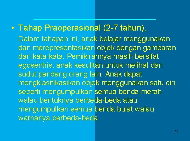  • Tahap Praoperasional (2 -7 tahun), Dalam tahapan ini, anak belajar menggunakan dan