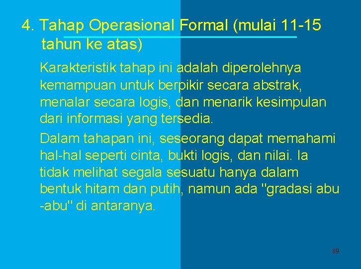 4. Tahap Operasional Formal (mulai 11 -15 tahun ke atas) Karakteristik tahap ini adalah