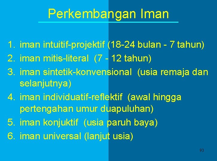 Perkembangan Iman 1. iman intuitif-projektif (18 -24 bulan - 7 tahun) 2. iman mitis-literal