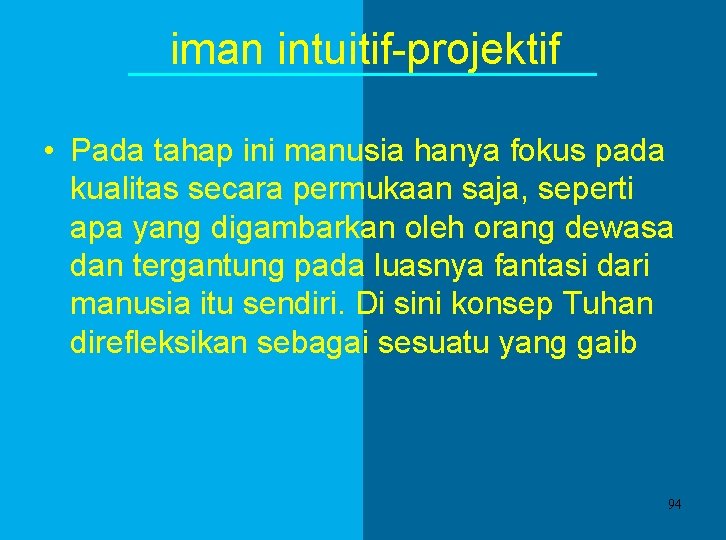 iman intuitif-projektif • Pada tahap ini manusia hanya fokus pada kualitas secara permukaan saja, iman intuitif-projektif • Pada tahap ini manusia hanya fokus pada kualitas secara permukaan saja,