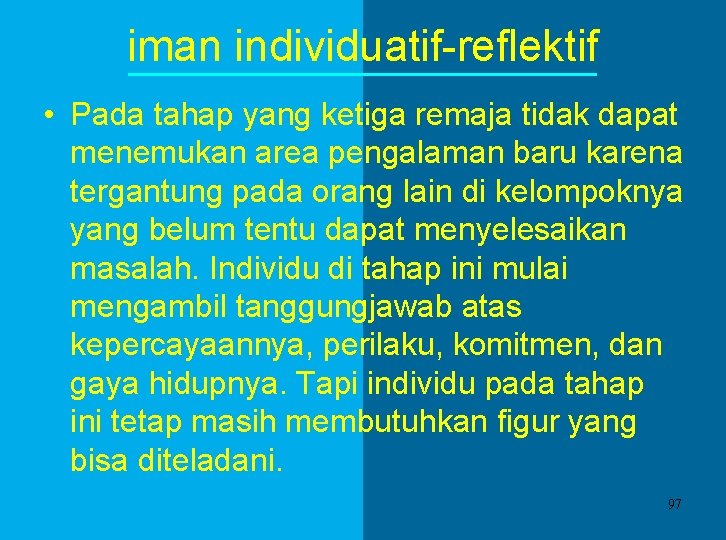 iman individuatif-reflektif • Pada tahap yang ketiga remaja tidak dapat menemukan area pengalaman baru