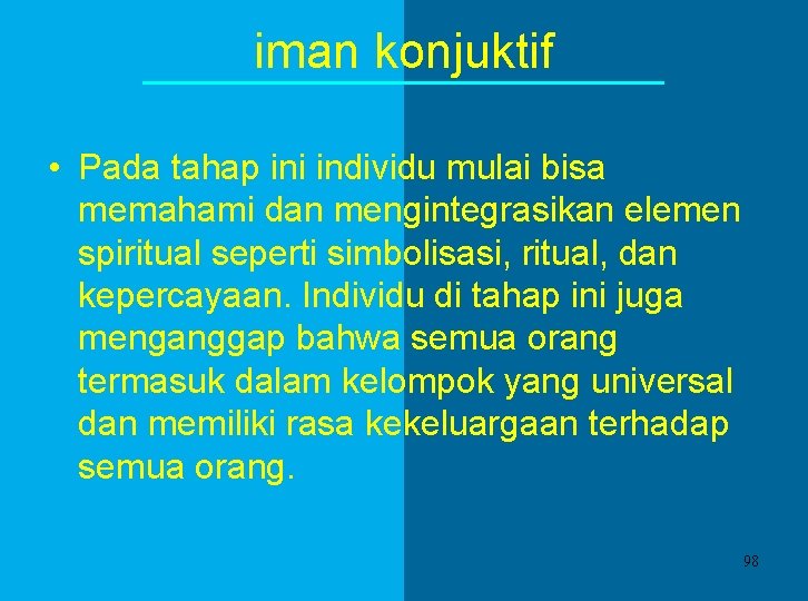 iman konjuktif • Pada tahap ini individu mulai bisa memahami dan mengintegrasikan elemen spiritual