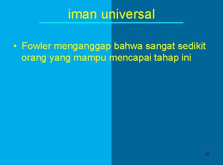 iman universal • Fowler menganggap bahwa sangat sedikit orang yang mampu mencapai tahap ini