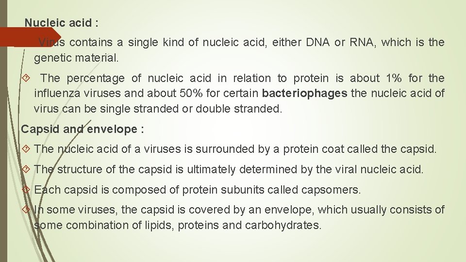 Nucleic acid : Virus contains a single kind of nucleic acid, either DNA or