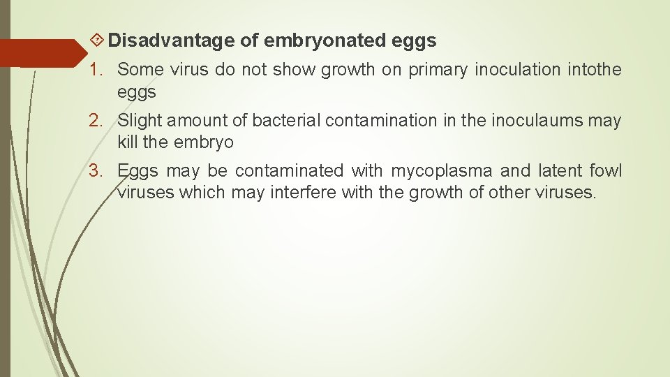  Disadvantage of embryonated eggs 1. Some virus do not show growth on primary