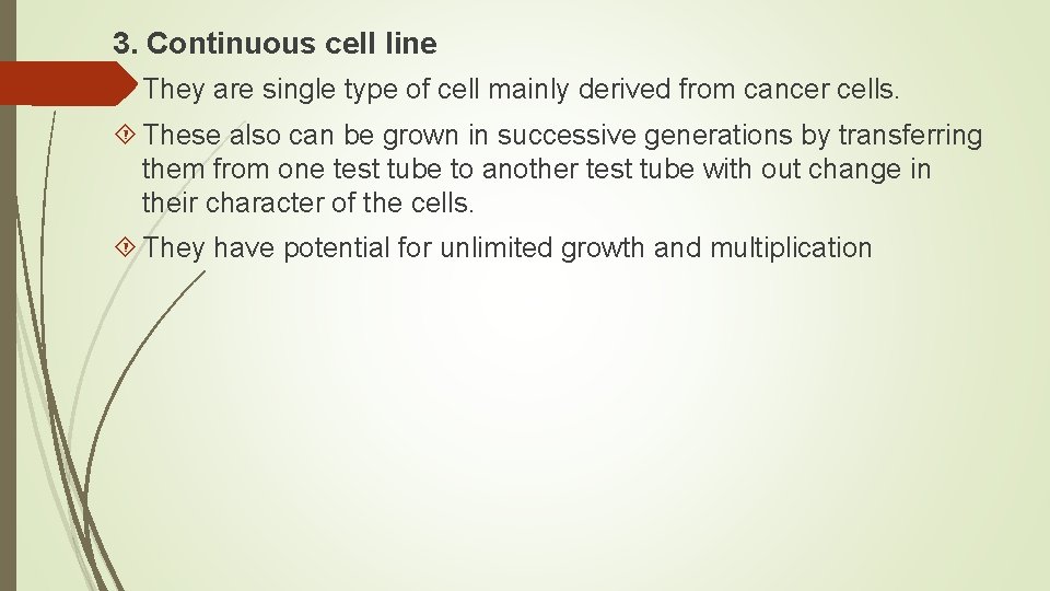 3. Continuous cell line They are single type of cell mainly derived from cancer