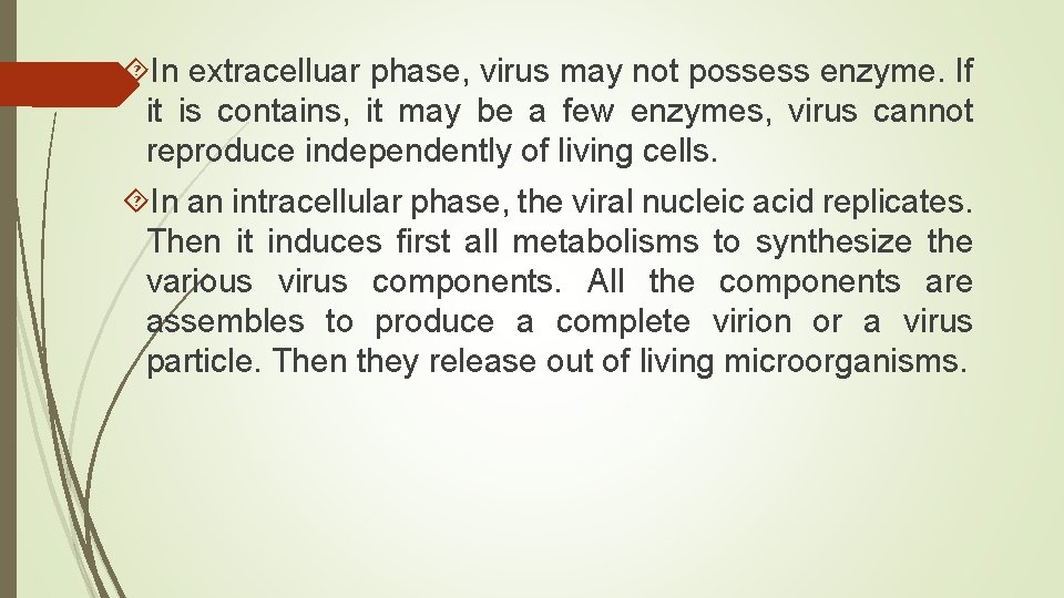  In extracelluar phase, virus may not possess enzyme. If it is contains, it