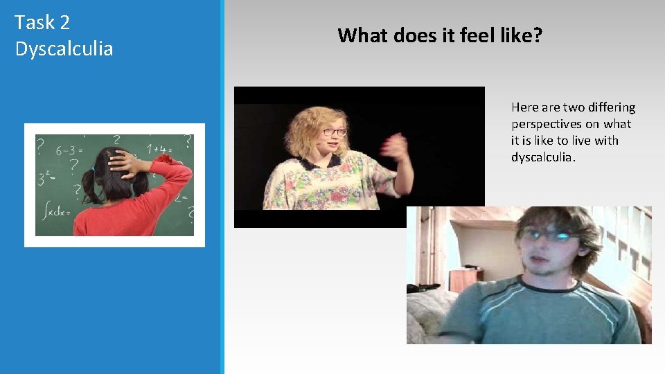 Task 2 Dyscalculia What does it feel like? Here are two differing perspectives on Task 2 Dyscalculia What does it feel like? Here are two differing perspectives on